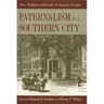 Paternalism in a Southern City: Race, Religion, and Gender in Augusta, Georgia