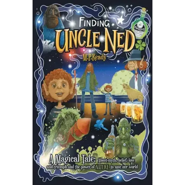 Finding Uncle Ned: A Magical Tale: About myth, belief, love and triumph and the power of NATURE to save our world.