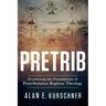 Pretrib: Examining the Foundations of Pretribulation Rapture Theology