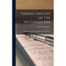 Passing English of the Victorian Era: a Dictionary of Heterodox English, Slang and Phrase
