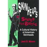 Skinheads Shaved for Battle: A Cultural History of American Skinheads