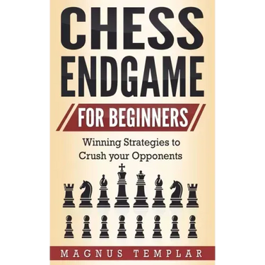 Chess Endgame for Beginners: Winning Strategies to Crush your Opponents