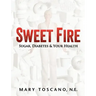 Sweet Fire: Sugar, Diabetes & Your Health