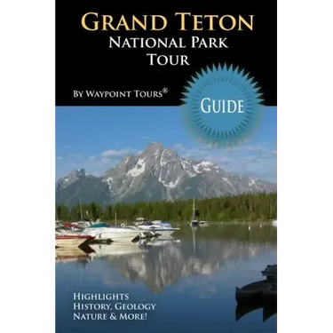 Grand Teton National Park Tour Guide: Your personal tour guide for Grand Teton travel adventure!