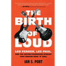 The Birth of Loud: Leo Fender, Les Paul, and the Guitar-Pioneering Rivalry That Shaped Rock 'n' Roll