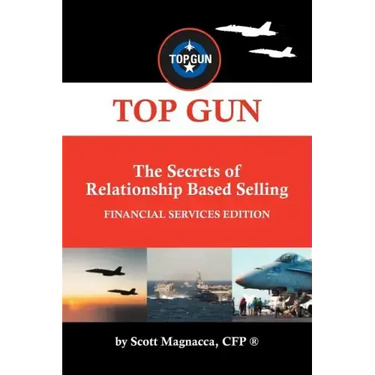 TOP GUN- The Secrets of Relationship Based Selling: Financial Service Edition