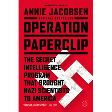 Operation Paperclip: The Secret Intelligence Program That Brought Nazi Scientists to America