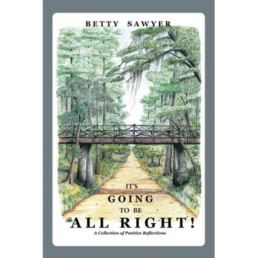 It's Going To Be All Right! A Collection of Positive Reflections