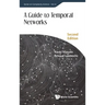 Guide to Temporal Networks, a (Second Edition)