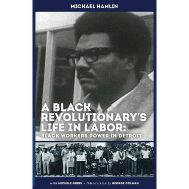 A Black Revolutionary's Life in Labor: Black Workers Power in Detroit