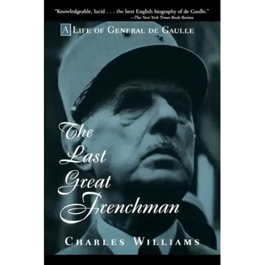 The Last Great Frenchman: A Life of General de Gaulle