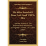 The Olive Branch Of Peace And Good Will To Men: Antiwar History Of The Brethren And Mennonites, During The Civil War, 1861-1865 (1907)