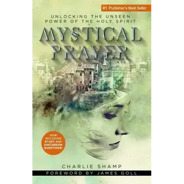 Mystical Prayer: Unlocking the Unseen Power of the Holy Spirit