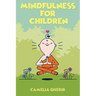Mindfulness for Children: 21 Fun Exercises for Children to Increase Attention Span and Improve Social Skills and Mental Health