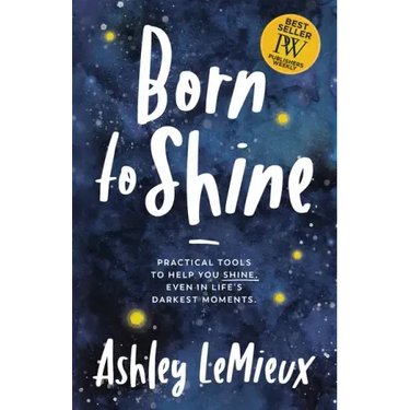 Born to Shine: Practical Tools to Help You Shine, Even in Life's Darkest Moments