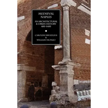 Medieval Naples: An Architectural & Urban History, 400-1400