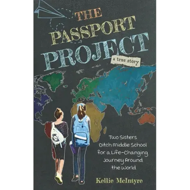 The Passport Project: Two Sisters Ditch Middle School for a Life-Changing Journey Around the World