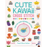 Cute Kawaii Cross Stitch: Over 400 Super Adorable Patterns