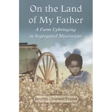 On the Land of My Father: A Farm Upbringing in Segregated Mississippi