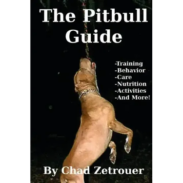 The Pitbull Guide: Learn Training, Behavior, Nutrition, Care and Fun Activities