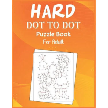 Hard Dot to Dot Puzzle Book For Adult: Ultimate Challenging Dot to Dot Extreme Puzzle