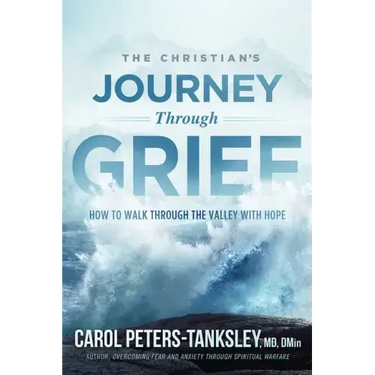 The Christian's Journey Through Grief: How to Walk Through the Valley with Hope