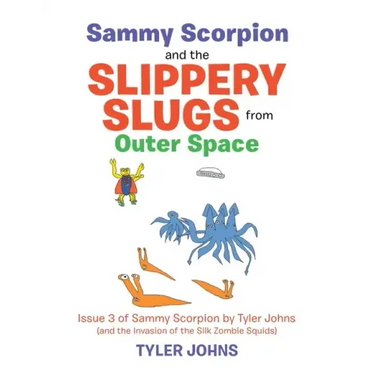 Sammy Scorpion and the Slippery Slugs from Outer Space: (And the Invasion of the Silk Zombie Squids)