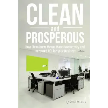 Clean and Prosperous: How Cleanliness Means More Productivity and Increased Roi for Your Business