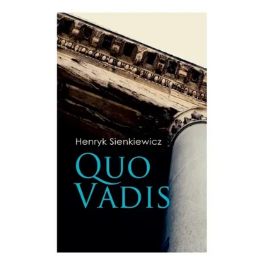 Quo Vadis: A Story of St. Peter in Rome in the Reign of Emperor Nero
