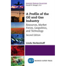 A Profile of the Oil and Gas Industry, Second Edition: Resources, Market Forces, Geopolitics, and Technology