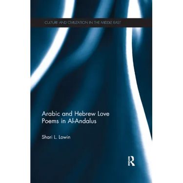 Arabic and Hebrew Love Poems in Al-Andalus