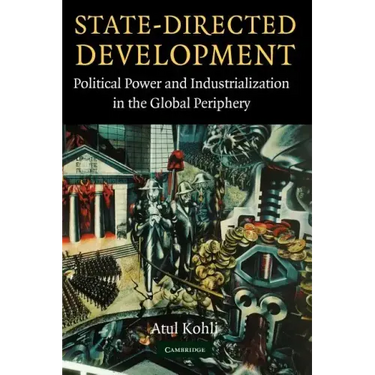 State-Directed Development: Political Power and Industrialization in the Global Periphery