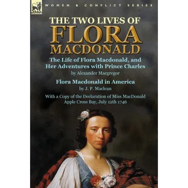 The Two Lives of Flora MacDonald: The Life of Flora Macdonald, and Her Adventures with Prince Charles by Alexander Macgregor & Flora Macdonald in Amer