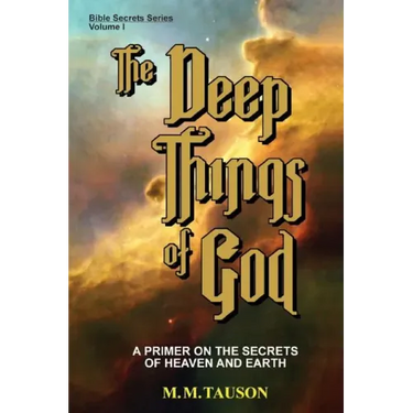 The Deep Things of God: A Primer on the Secrets of Heaven and Earth