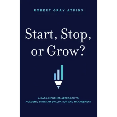 Start, Stop, or Grow?: A Data-Informed Approach to Academic Program Evaluation and Management