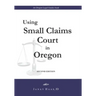 Using Small Claims Court in Oregon, Second Edition: An Oregon Legal Guides Book