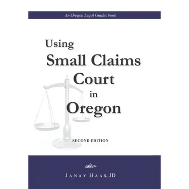 Using Small Claims Court in Oregon, Second Edition: An Oregon Legal Guides Book