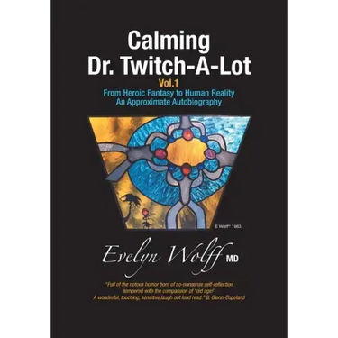 Calming Dr. Twitch-A-Lot: From Heroic Fantasy to Human Reality - An Approximate Autobiography