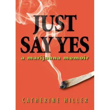 Just Say Yes: A Marijuana Memoir