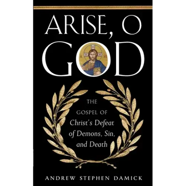 Arise, O God: The Gospel of Christ's Defeat of Demons, Sin, and Death