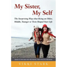 My Sister, My Self: The Surprising Ways That Being an Older, Middle, Younger or Twin Shaped Your Life
