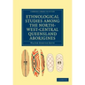 Ethnological Studies Among the North-West-Central Queensland Aborigines