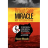 Through Some Miracle Not Yet Clear to Me: The Nightmare of Living Under the Dictatorship of Idi Amin...and Surviving