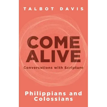 Come Alive: Philippians and Colossians: Conversations with Scripture