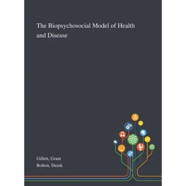 The Biopsychosocial Model of Health and Disease