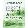 Six Sigma Statistics Using Minitab 19: Green Belt Edition. (B&W Version)