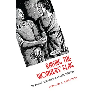 Raising the Workers' Flag: The Workers' Unity League of Canada, 1930-1936