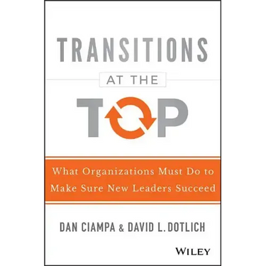 Transitions at the Top: What Organizations Must Do to Make Sure New Leaders Succeed