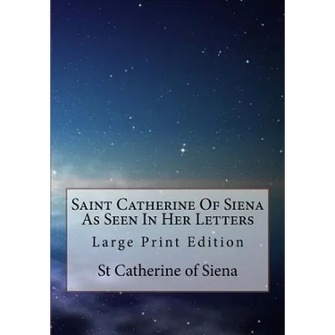 Saint Catherine Of Siena As Seen In Her Letters: Large Print Edition
