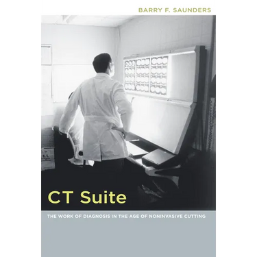 CT Suite: The Work of Diagnosis in the Age of Noninvasive Cutting